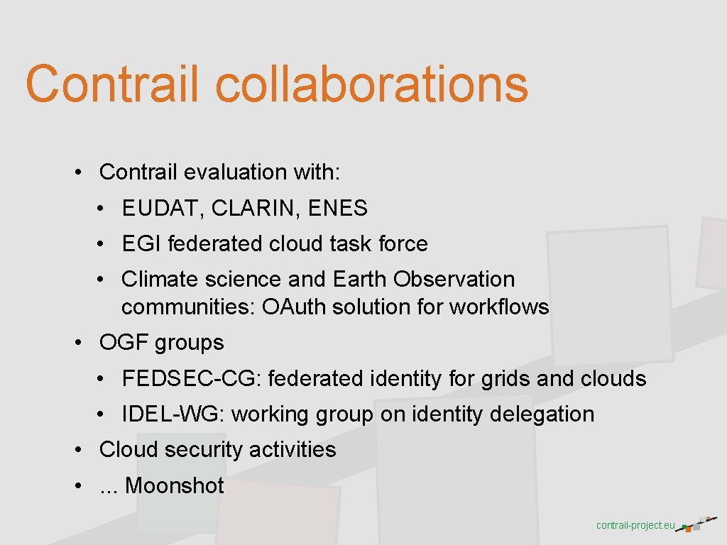 Contrail collaborations • Contrail evaluation with: • EUDAT, CLARIN, ENES • EGI federated cloud