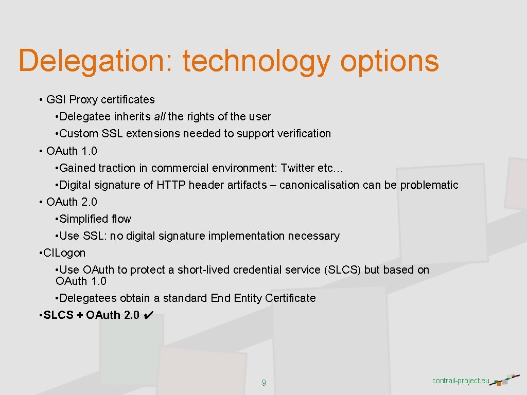 Delegation: technology options • GSI Proxy certificates • Delegatee inherits all the rights of