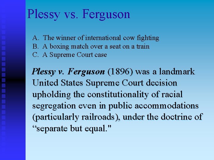 Plessy vs. Ferguson A. The winner of international cow fighting B. A boxing match