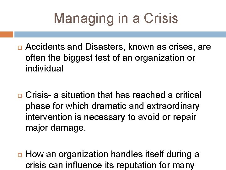 Managing in a Crisis Accidents and Disasters, known as crises, are often the biggest