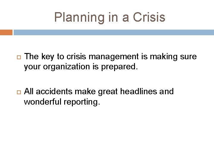 Planning in a Crisis The key to crisis management is making sure your organization