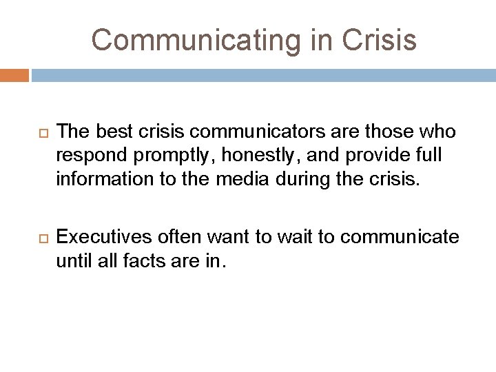 Communicating in Crisis The best crisis communicators are those who respond promptly, honestly, and