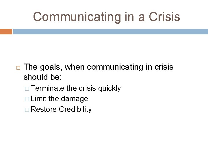 Communicating in a Crisis The goals, when communicating in crisis should be: � Terminate