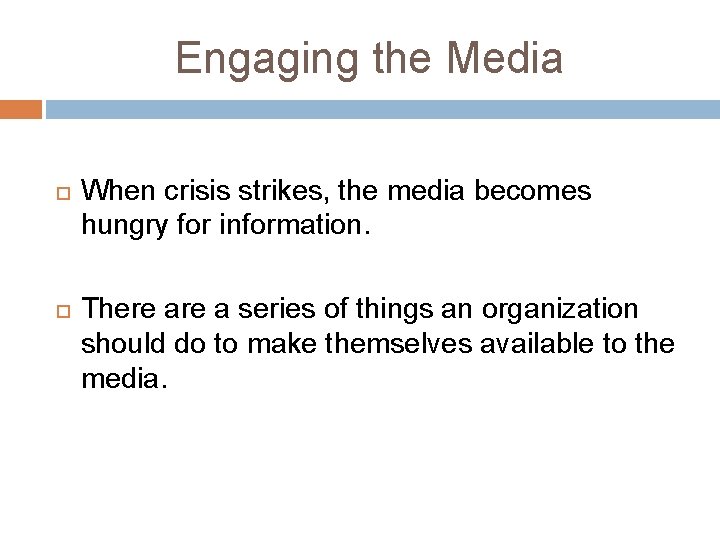 Engaging the Media When crisis strikes, the media becomes hungry for information. There a