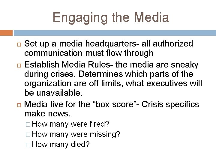 Engaging the Media Set up a media headquarters- all authorized communication must flow through