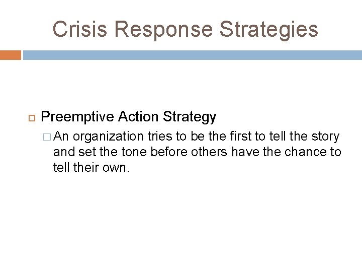 Crisis Response Strategies Preemptive Action Strategy � An organization tries to be the first