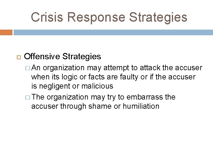 Crisis Response Strategies Offensive Strategies � An organization may attempt to attack the accuser