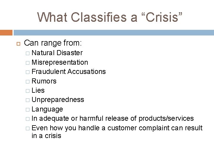 What Classifies a “Crisis” Can range from: � Natural Disaster � Misrepresentation � Fraudulent