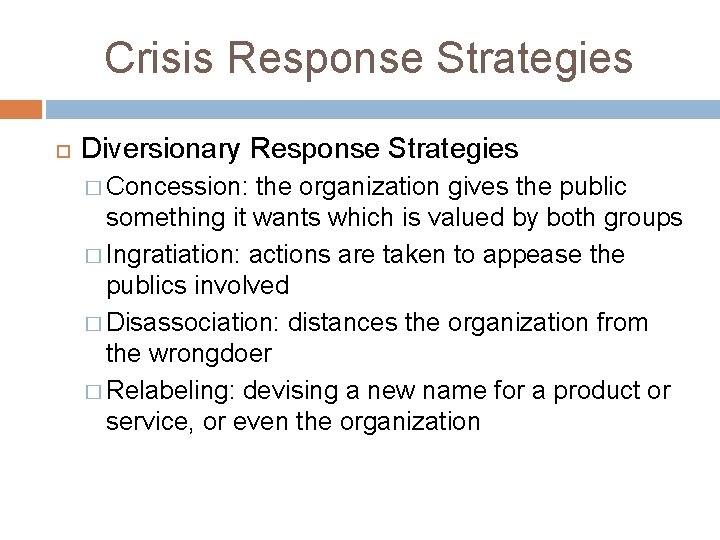 Crisis Response Strategies Diversionary Response Strategies � Concession: the organization gives the public something