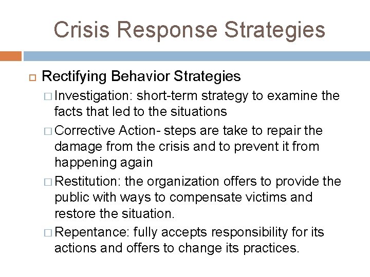 Crisis Response Strategies Rectifying Behavior Strategies � Investigation: short-term strategy to examine the facts