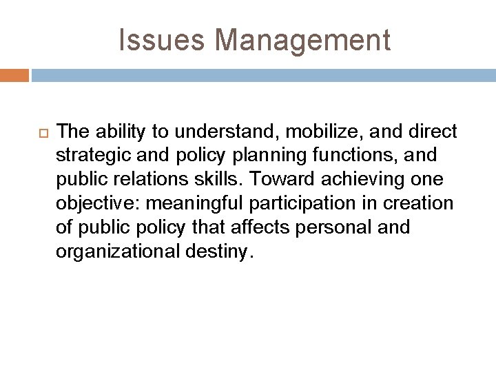 Issues Management The ability to understand, mobilize, and direct strategic and policy planning functions,