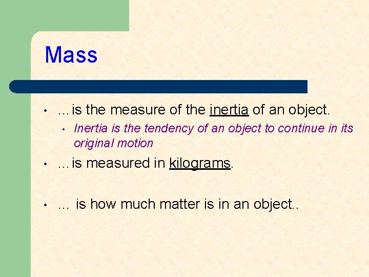 Mass • …is the measure of the inertia of an object. • Inertia is