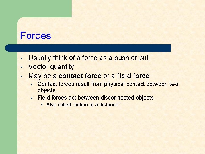 Forces • • • Usually think of a force as a push or pull