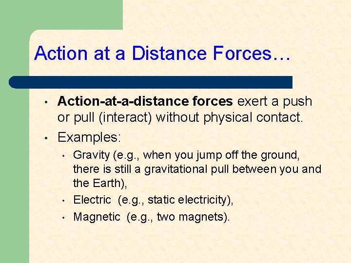 Action at a Distance Forces… • • Action-at-a-distance forces exert a push or pull