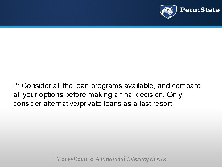 2: Consider all the loan programs available, and compare all your options before making