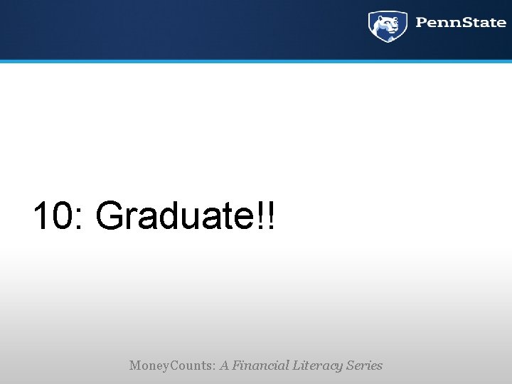 10: Graduate!! Money. Counts: A Financial Literacy Series 