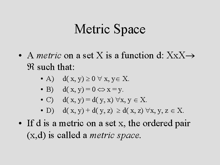 Metric Space • A metric on a set X is a function d: x Metric Space • A metric on a set X is a function d: x