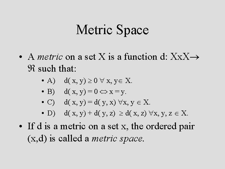 Metric Space • A metric on a set X is a function d: x