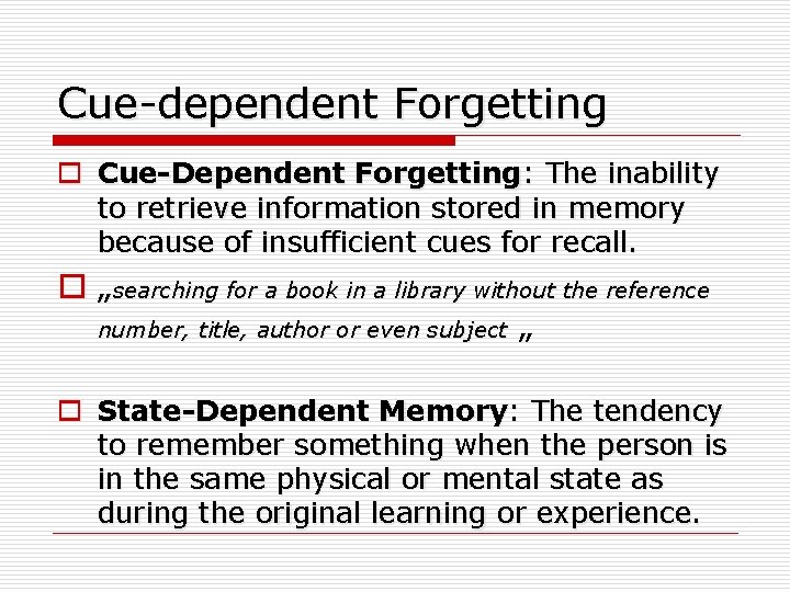 Cue-dependent Forgetting o Cue-Dependent Forgetting: The inability to retrieve information stored in memory because