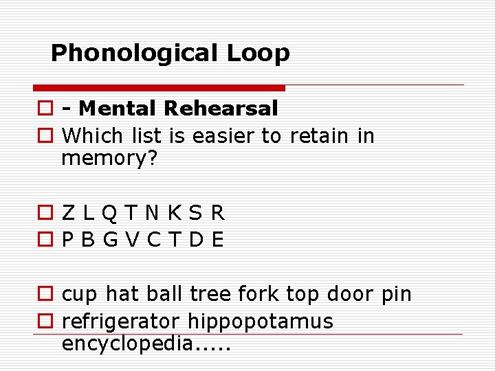 Phonological Loop o - Mental Rehearsal o Which list is easier to retain in