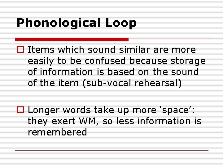Phonological Loop o Items which sound similar are more easily to be confused because