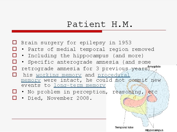 Patient H. M. o o o Brain surgery for epilepsy in 1953 • Parts