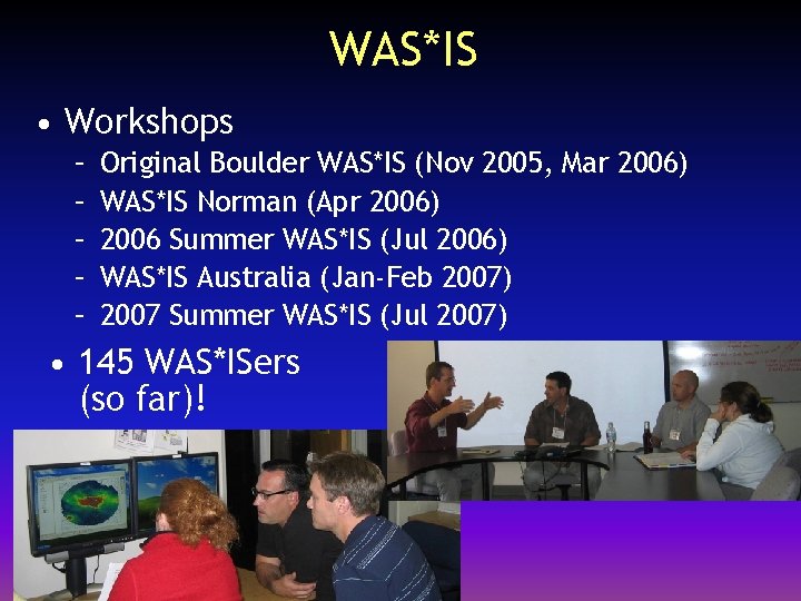 WAS*IS • Workshops – – – Original Boulder WAS*IS (Nov 2005, Mar 2006) WAS*IS