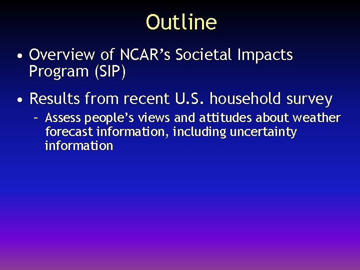 Outline • Overview of NCAR’s Societal Impacts Program (SIP) • Results from recent U.