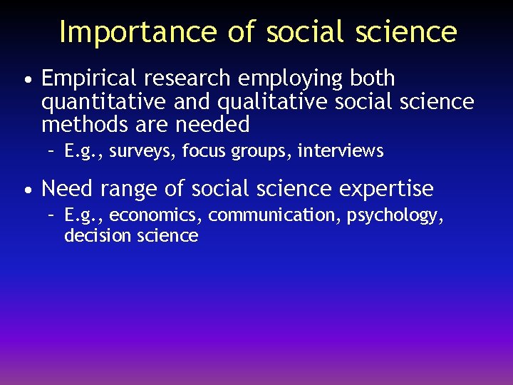 Importance of social science • Empirical research employing both quantitative and qualitative social science