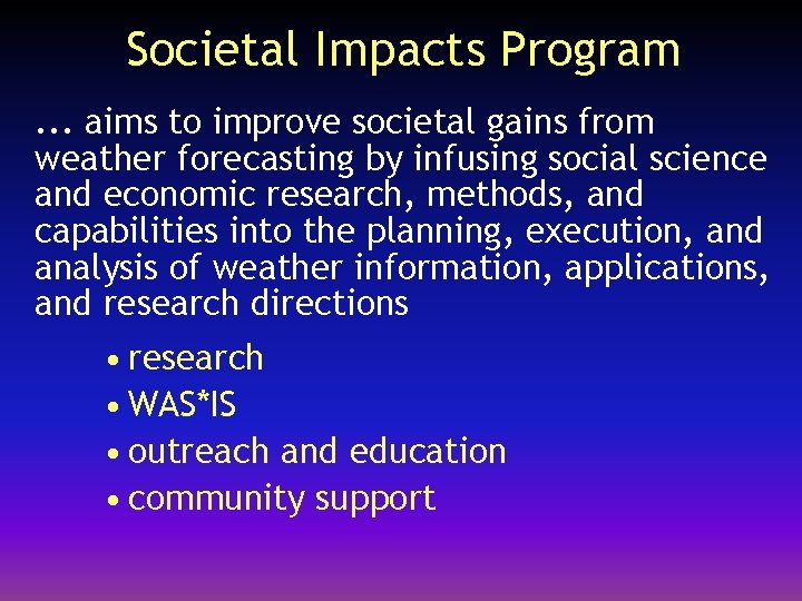 Societal Impacts Program. . . aims to improve societal gains from weather forecasting by