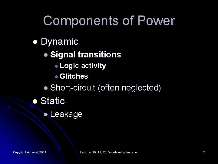 Components of Power l Dynamic l Signal transitions l Logic activity l Glitches l