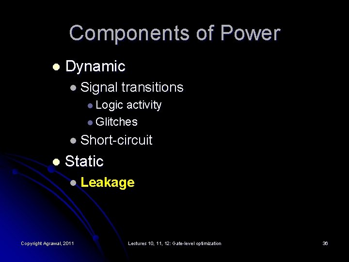 Components of Power l Dynamic l Signal transitions l Logic activity l Glitches l