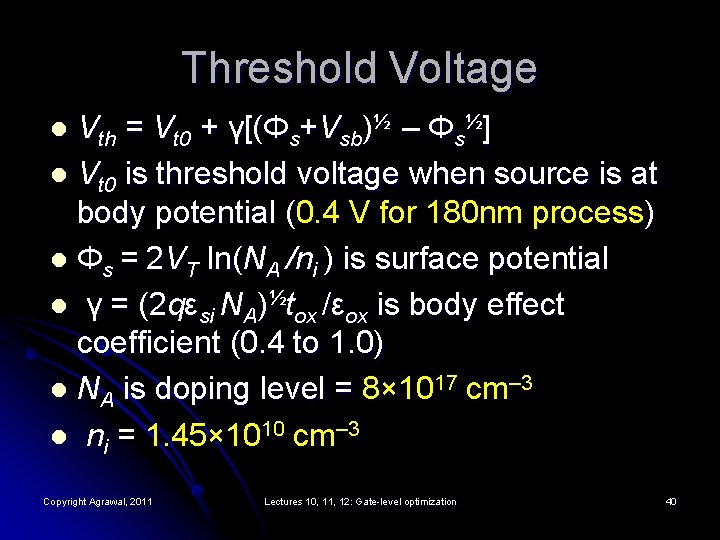 Threshold Voltage Vth = Vt 0 + γ[(Φs+Vsb)½ – Φs½] l Vt 0 is