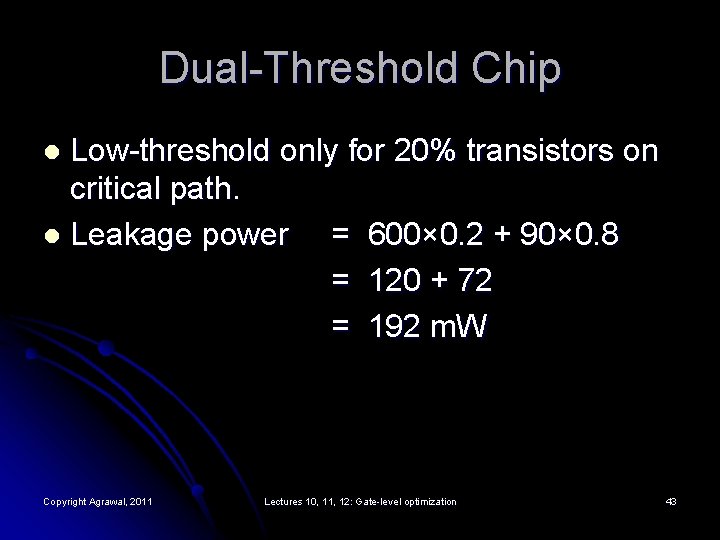 Dual-Threshold Chip Low-threshold only for 20% transistors on critical path. l Leakage power =