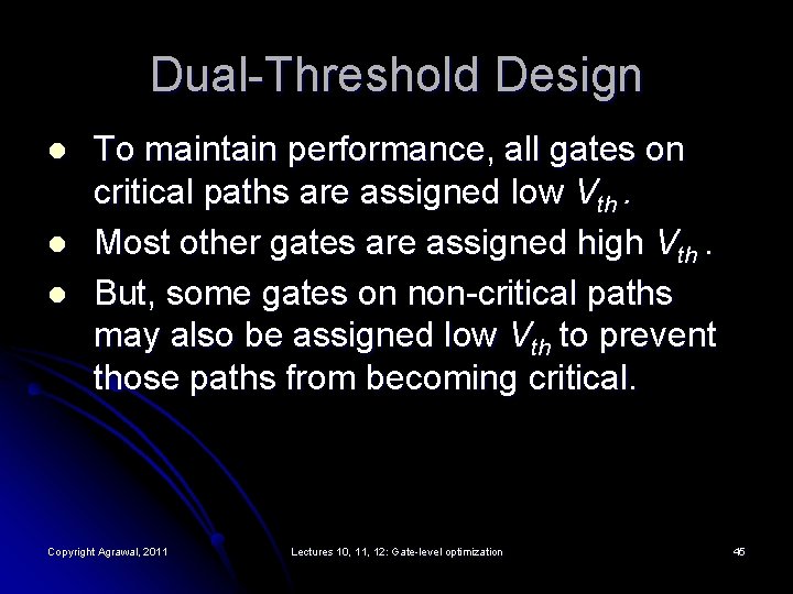 Dual-Threshold Design l l l To maintain performance, all gates on critical paths are