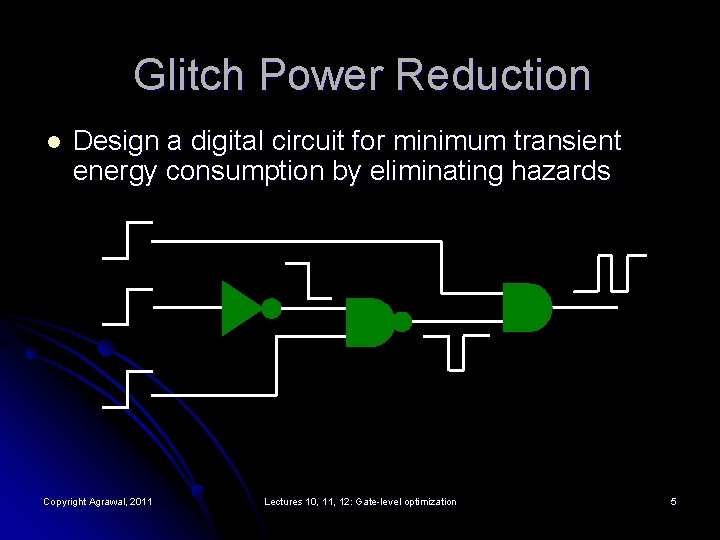 Glitch Power Reduction l Design a digital circuit for minimum transient energy consumption by