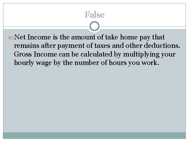 False Net Income is the amount of take home pay that remains after payment