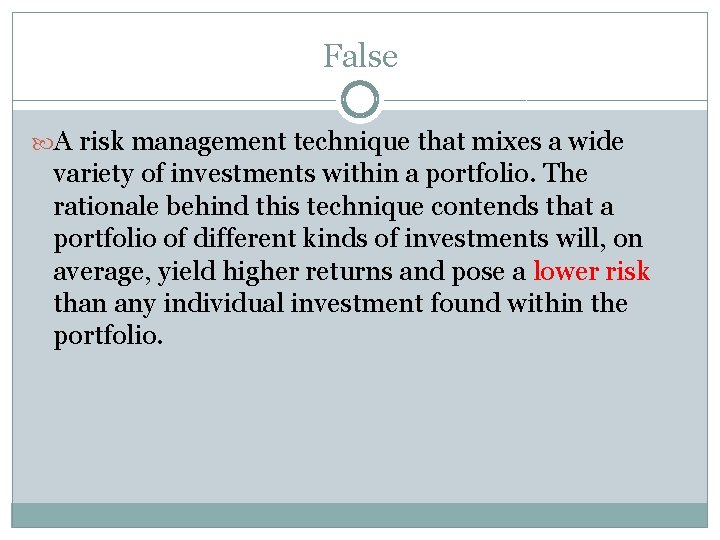 False A risk management technique that mixes a wide variety of investments within a