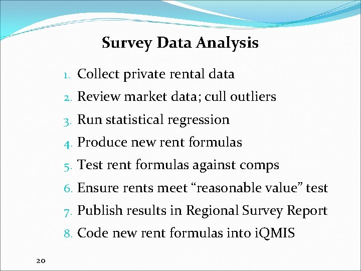 Survey Data Analysis 1. Collect private rental data 2. Review market data; cull outliers