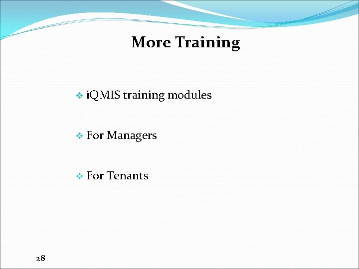 More Training v i. QMIS 28 training modules v For Managers v For Tenants