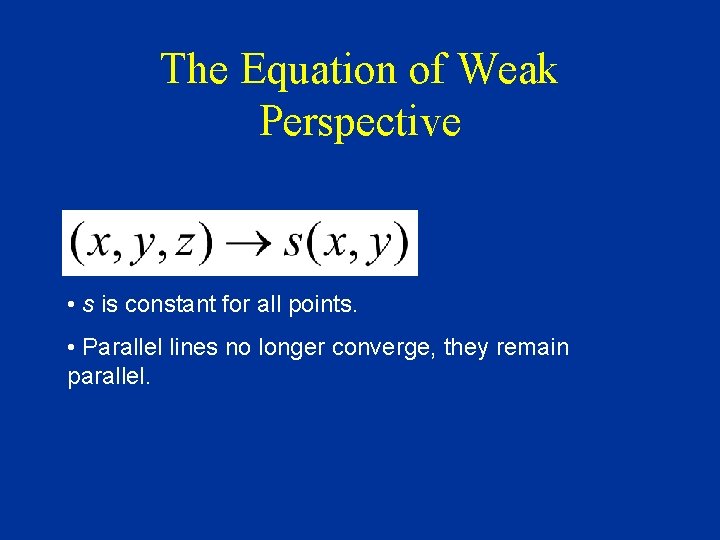 The Equation of Weak Perspective • s is constant for all points. • Parallel