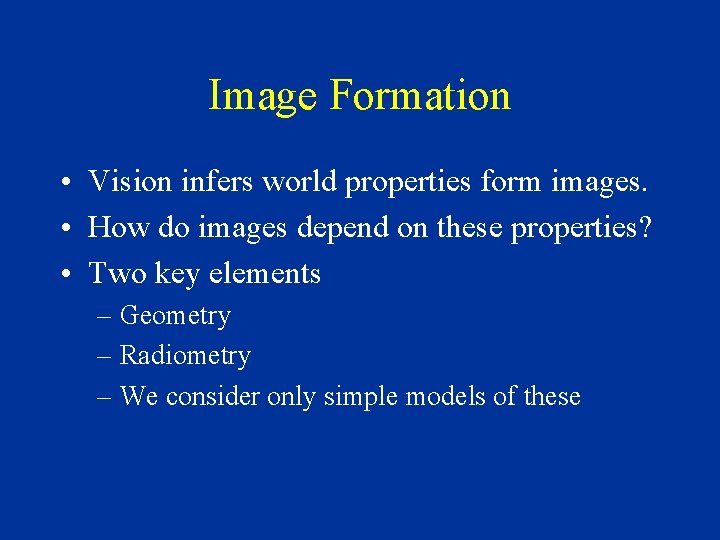 Image Formation • Vision infers world properties form images. • How do images depend