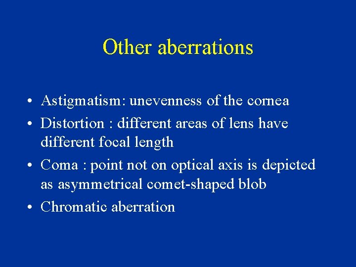 Other aberrations • Astigmatism: unevenness of the cornea • Distortion : different areas of