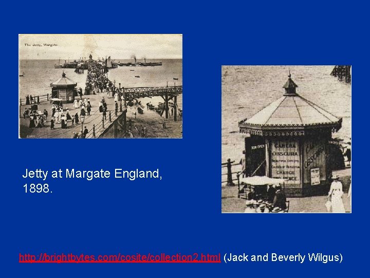 Jetty at Margate England, 1898. http: //brightbytes. com/cosite/collection 2. html (Jack and Beverly Wilgus)