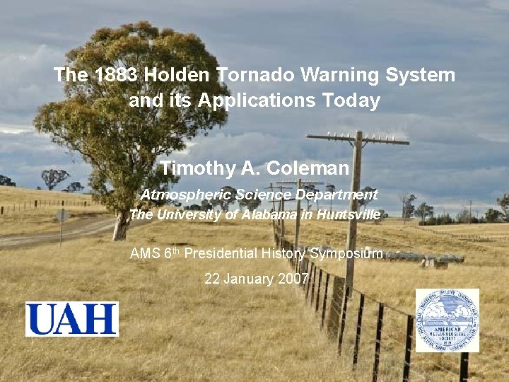 The 1883 Holden Tornado Warning System and its Applications Today Timothy A. Coleman Atmospheric
