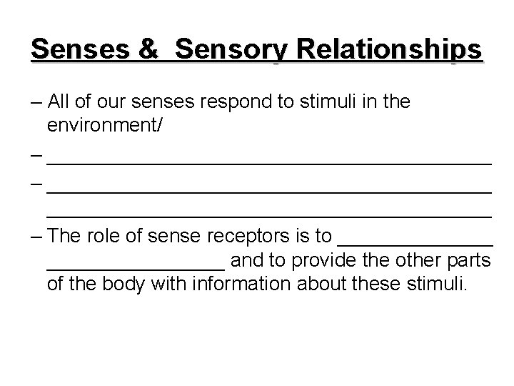 Senses & Sensory Relationships – All of our senses respond to stimuli in the