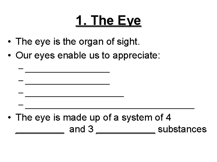 1. The Eye • The eye is the organ of sight. • Our eyes