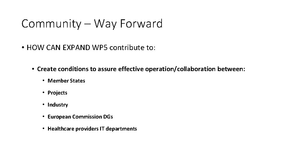 Community – Way Forward • HOW CAN EXPAND WP 5 contribute to: • Create