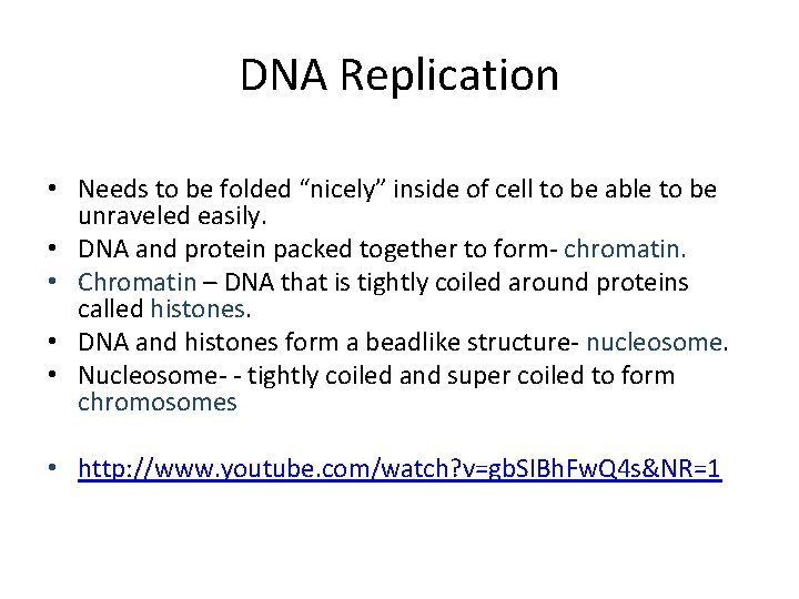DNA Replication • Needs to be folded “nicely” inside of cell to be able