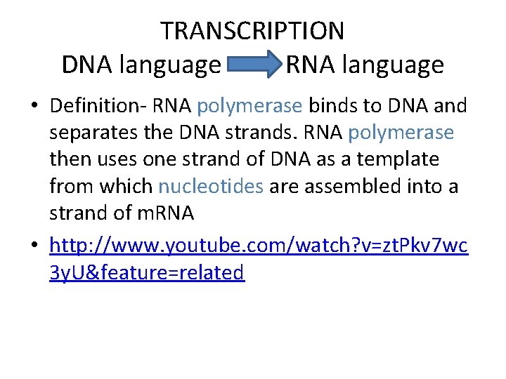 TRANSCRIPTION DNA language RNA language • Definition- RNA polymerase binds to DNA and separates
